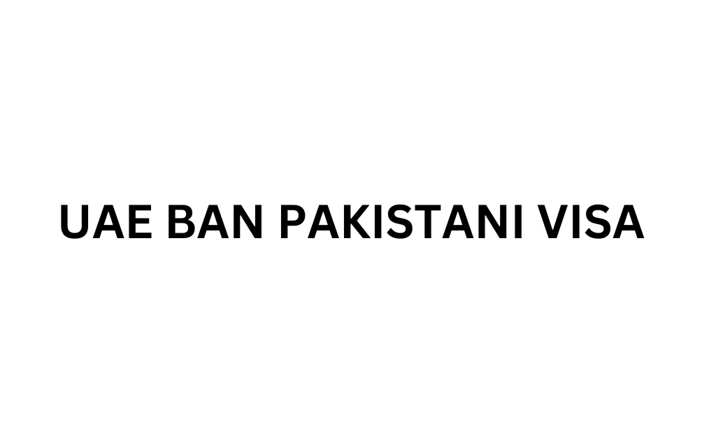 UAE Imposes Shocking Pakistani Visa Ban 2023